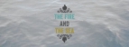 The Fire And The Sea
